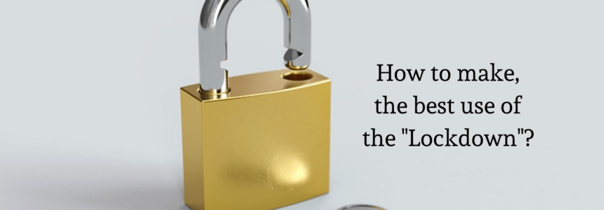 Lockdown: How to make the best use of the Lockdown?